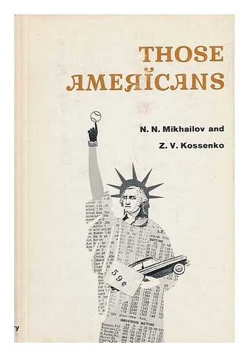 MIKHAI?LOV, N. N. (NIKOLAI? NIKOLAEVICH) (1905-) - Those Americans, a Travelogue, by N. N. Mikhailov and Z. V. Kossenko. Translated by Joseph Suhadolc and Virginia Moseley. Introd. by Frank S. Meyer