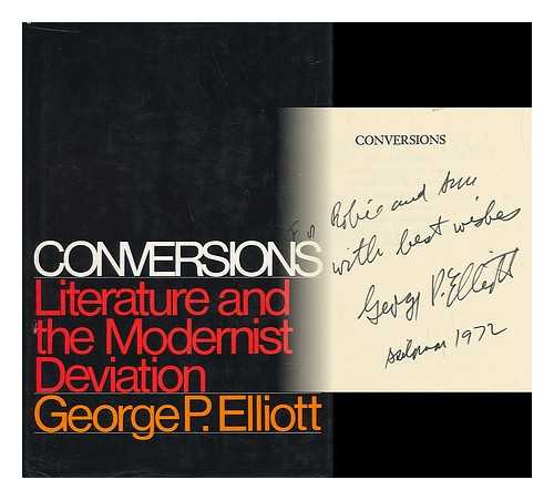ELLIOTT, GEORGE P. (1918-1980) - Conversions : Literature and the Modernist Deviation