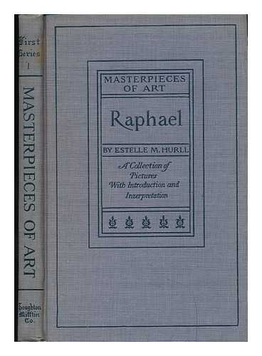 HURLL, ESTELLE MAY (1863-1924) - Raphael : a Collection of Fifteen Pictures and a Portrait of the Painter / with Introduction and Interpretation