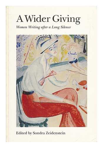 ZEIDENSTEIN, SONDRA - A Wider Giving : Women Writing after a Long Silence / Edited & with an Introduction by Sondra Zeidenstein