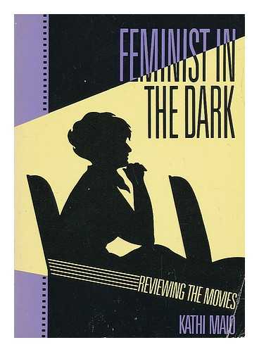 MAIO, KATHI (1951-) - Feminist in the Dark : Reviewing the Movies
