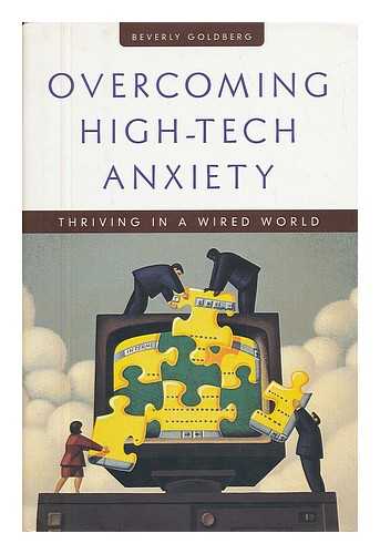 GOLDBERG, BEVERLY - Overcoming High-Tech Anxiety : Thriving in a Wired World / Beverly Goldberg