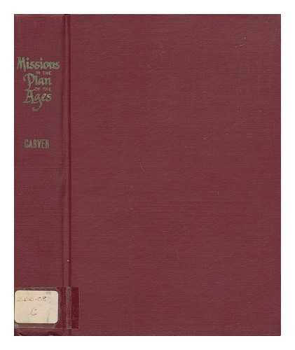 CARVER, WILLIAM OWEN (1868-1954) - Missions in the Plan of the Ages ; Bible Studies in Missions / William Owen Carver