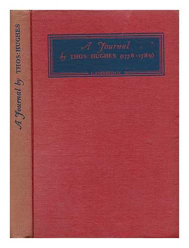 HUGHES, THOMAS (1759 OR 60-1790) - A Journal by Thos: Hughes - for His Amusement, & Designed Only for His Perusal by the Time He Attains the Age of 50 if He Lives so Long (1778-1789) . with an Introduction by E. A. Benians