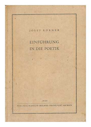 KORNER, JOSEF (1888-) - Einfuhrung in Die Poetik