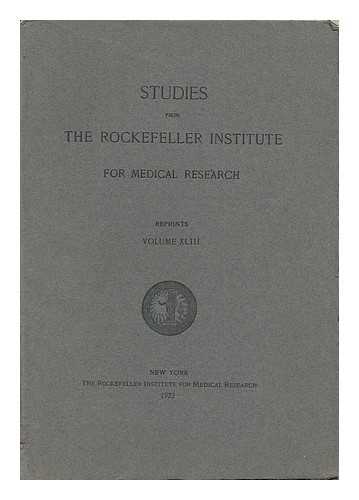 The Rockefeller Institute For Medical Research - Studies from the Rockefeller Institute for Medical Research - Reprints, Volume XLIII