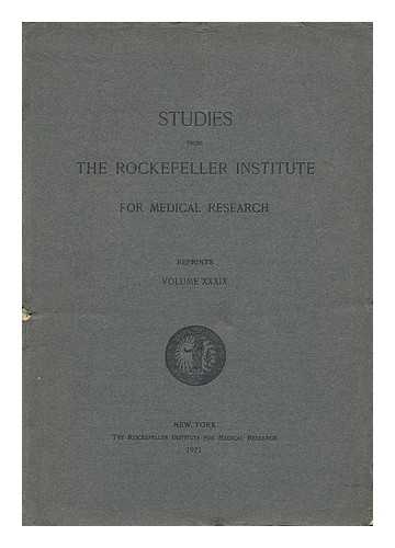 THE ROCKEFELLER INSTITUTE FOR MEDICAL RESEARCH - Studies from the Rockefeller Institute for Medical Research - Reprints, Volume XXXIX
