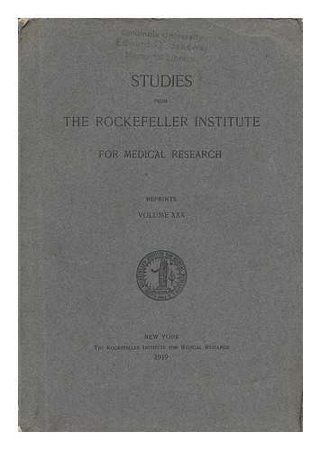 THE ROCKEFELLER INSTITUTE FOR MEDICAL RESEARCH - Studies from the Rockefeller Institute for Medical Research - Reprints, Volume XXX