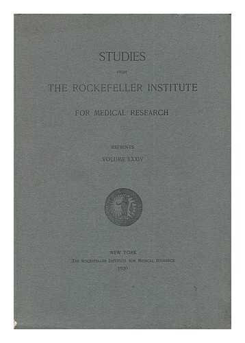 The Rockefeller Institute For Medical Research - Studies from the Rockefeller Institute for Medical Research - Reprints, Volume XXXIV