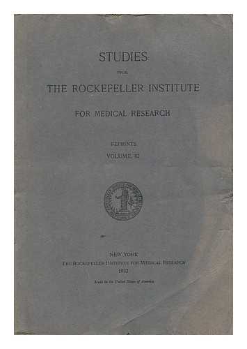The Rockefeller Institute For Medical Research - Studies from the Rockefeller Institute for Medical Research - Reprints, Volume 82