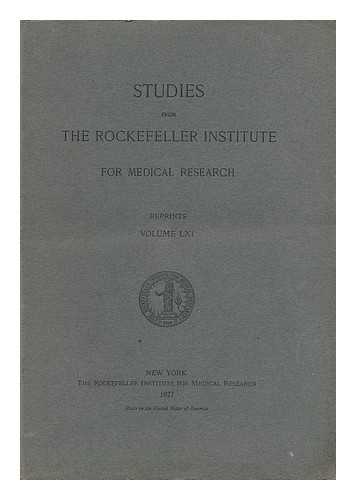 The Rockefeller Institute For Medical Research - Studies from the Rockefeller Institute for Medical Research - Reprints, Volume LXI