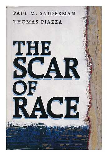 SNIDERMAN, PAUL M. AND PIAZZA, THOMAS - The Scar of Race / Paul M. Sniderman and Thomas Piazza