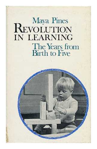 PINES, MAYA - Revolution in Learning : the Years from Birth to Five