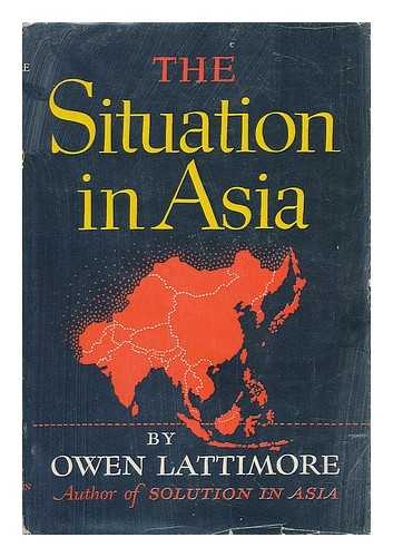 LATTIMORE, OWEN (1900-1989) - The Situation in Asia