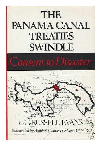 EVANS, G. RUSSELL (1913-) & HARMAN, PHILLIP (1920-) - The Panama Canal Treaties Swindle : Consent to Disaster