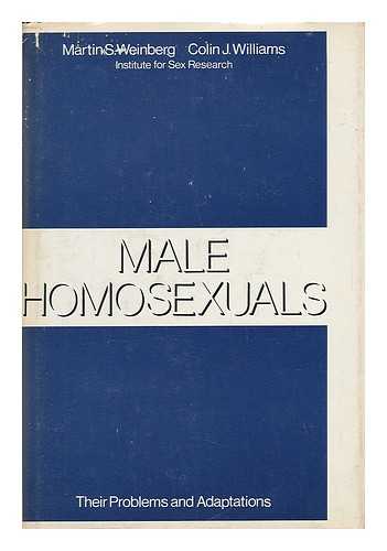 WEINBERG, MARTIN S. AND WILLIAMS, COLIN J. - Male Homosexuals - Their Problems and Adaptations