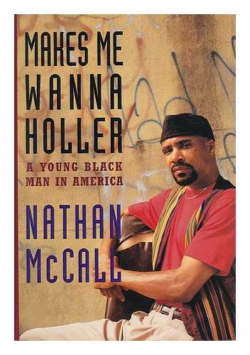 MCCALL, NATHAN - Makes Me Wanna Holler : a Young Black Man in America / Nathan McCall