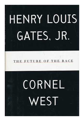 GATES, HENRY LOUIS AND WEST, CORNEL - The Future of the Race