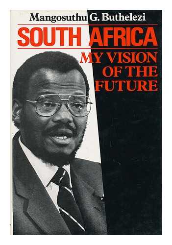 BUTHELEZI, MANGOSUTHU G. - South Africa : My Vision of the Future / Mangosuthu G. Buthelezi