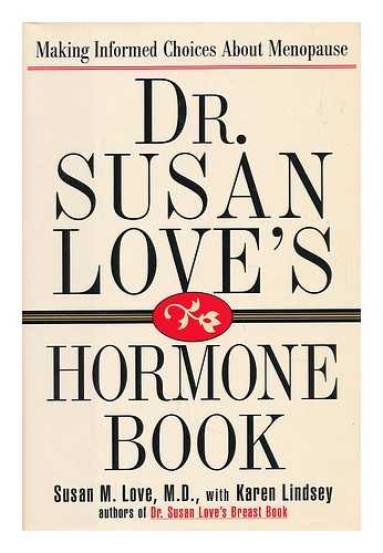 LOVE, SUSAN M. & LINDSEY, KAREN (1944-) - Dr. Susan Love's Hormone Book : Making Informed Choices about Menopause / Susan M. Love, with Karen Lindsey