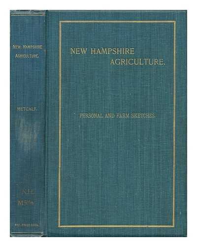 METCALF, HENRY HARRISON, 1841-1932. - New Hampshire Agriculture : Personal and Farm Sketches