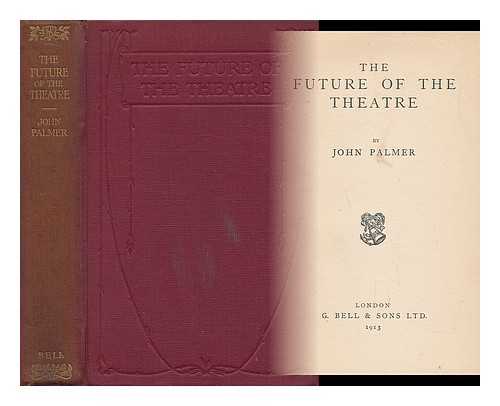 PALMER, JOHN - The Future of the Theatre