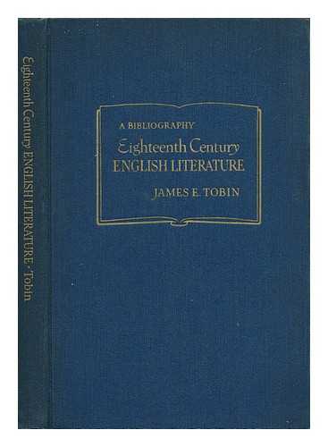 TOBIN, JAMES EDWARD (1905-1968) - Eighteenth Century English Literature and its Cultural Background : a Biography