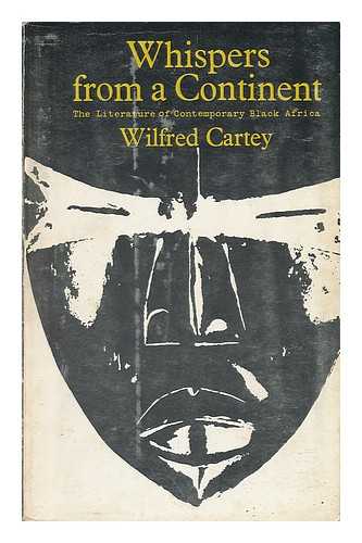 CARTEY, WILFRED - Whispers from a Continent : the Literature of Contemporary Black Africa / [By] Wilfred Cartey