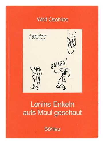 OSCHLIES, WOLF - Lenins Enkeln Aufs Maul Geschaut : Jugend-Jargon in Osteuropa / Wolf Oschlies