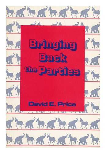 PRICE, DAVID EUGENE - Bringing Back the Parties / David E. Price