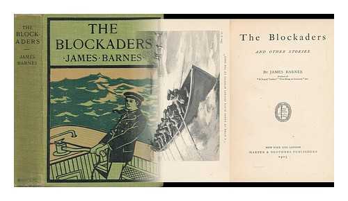 BARNES, JAMES (1866-1936) - The Blockaders, and Other Stories, by James Barnes
