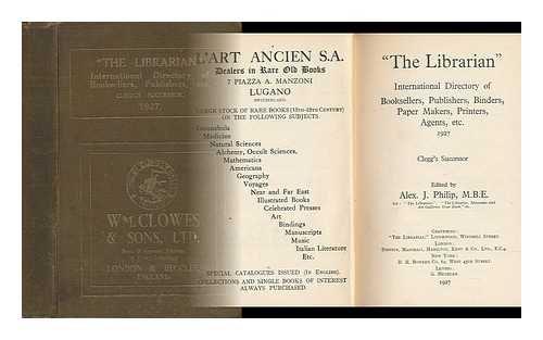 PHILIP, ALEX J. (EDITOR) - 'The Librarian' International Directory of Booksellers, Publishers, Binders, Paper Makers, Printers, Agents, Etc. 1927. Clegg's Successor