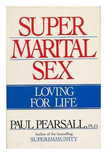 PEARSALL, PAUL - Super Marital Sex : Loving for Life / Paul Pearsall