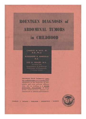 NICE, JR. , CHARLES M. AND MARGULIS, ALEXANDER R. AND RIGLER, LEO G. - Roentgen Diagnosis of Abdominal Tumors in Childhood, by Charles M. Nice, Alexander R. Margulis, and Leo G. Rigler