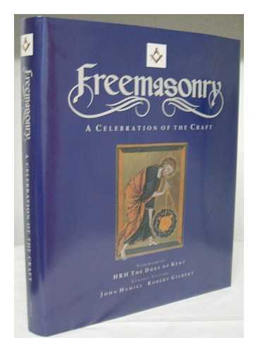 HAMILL, JOHN (1947-). GILBERT, ROBERT - Freemasonry : a Celebration of the Craft / Foreword by HRH the Duke of Kent