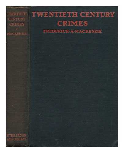 MACKENZIE, FREDERICK A. - Twentieth Century Crimes, by Frederick A. Mackenzie; Illustrated from Photographs