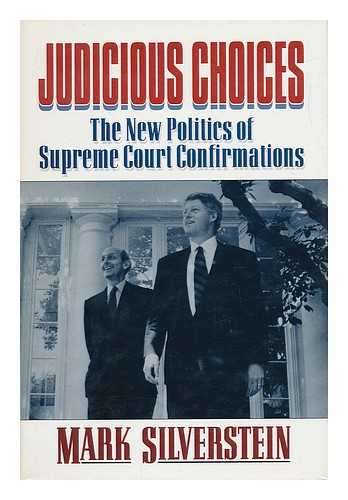 SILVERSTEIN, MARK (1947-) - Judicious Choices : the New Politics of Supreme Court Confirmations / Mark Silverstein