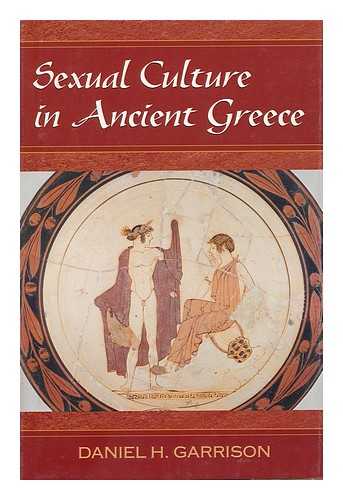 GARRISON, DANIEL H. - Sexual Culture in Ancient Greece