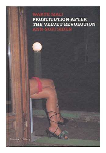 SIDEN, ANN-SOFI (1962-) - Warte Mal! : Prostitution after the Velvet Revolution [Published on the Occasion of the Exhibition Warte Mal! Prostitution after the Velvet Revolution, Organized by the Hayward Gallery, London, 17 January - 1 April 2002]
