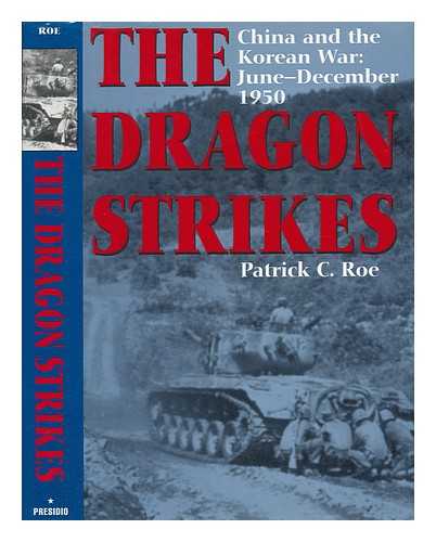 ROE, PATRICK C. - The Dragon Strikes : China and the Korean War : June-December 1950