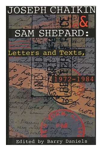 DANIELS, BARRY - Joseph Chaikin & Sam Shepard - Letters and Texts, 1972-1984