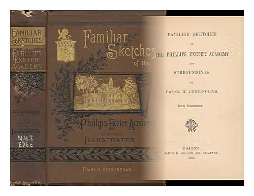 CUNNINGHAM, FRANK H. - Familiar Sketches of the Phillips Exeter Academy and Surroundings