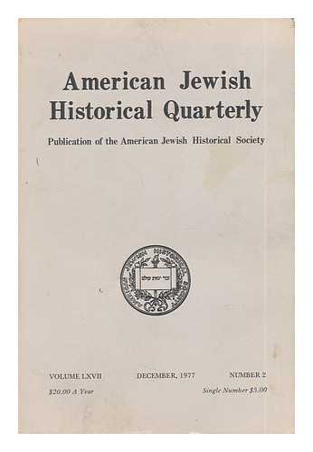 AMERICAN JEWISH HISTORICAL SOCIETY - American Jewish Historical Quarterly - Volume LXVII - December, 1977 - Number 2
