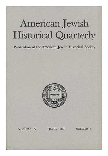 AMERICAN JEWISH HISTORICAL SOCIETY - American Jewish Historical Quarterly - Volume LV - June, 1966 - Number 4