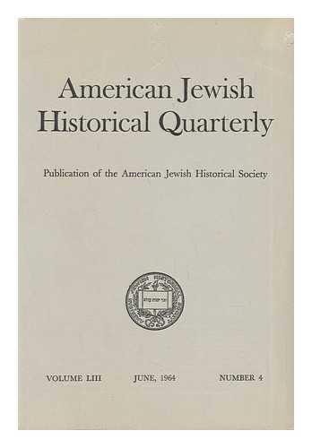 AMERICAN JEWISH HISTORICAL SOCIETY - American Jewish Historical Quarterly - Volume LIII - June, 1964 - Number 4