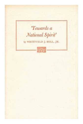 BELL, JR. , WHITFIELD J. - Towards a National Spirit': Collecting and Publishing in the Early Republic to 1830