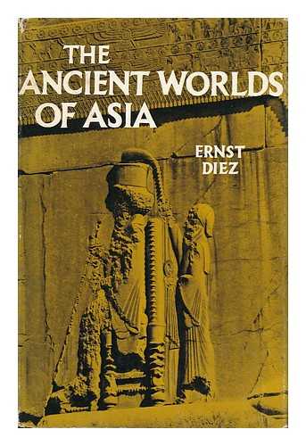 DIEZ, ERNST - The Ancient Worlds of Asia - from Mesopotamia to the Yellow River