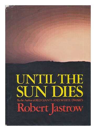Jastrow, Robert - Until the Sun Dies