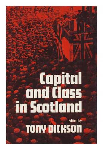 DICKSON, TONY - Capital and Class in Scotland