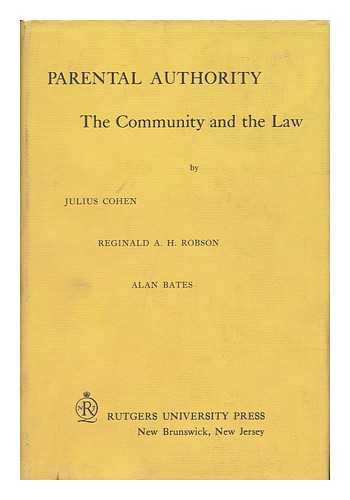 COHEN, JULIUS (1910-). BATES, ALAN. ROBSON, REGINALD ARTHUR HENRY - Parental Authority : the Community and the Law